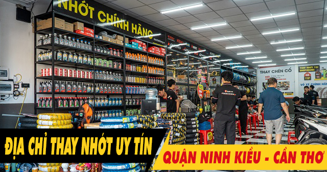 Địa chỉ thay dầu nhớt chính hãng uy tín ở Quận Ninh Kiều, TP. Cần Thơ giá tốt