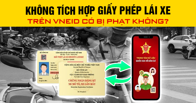 Không tích hợp giấy phép lái xe trên VNeID có bị phạt không?