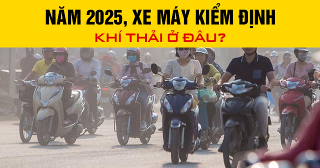 Năm 2025, xe máy kiểm định khí thải ở đâu?