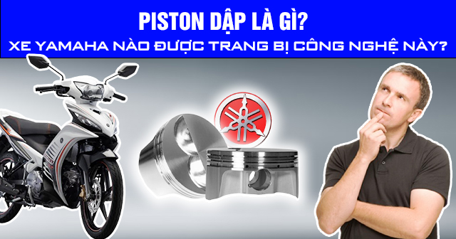 Piston dập là gì? Dòng xe Yamaha nào được trang bị công nghệ này?