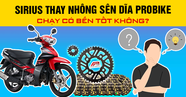 Sirius thay nhông sên dĩa Probike chạy có bền tốt không?