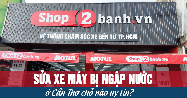 Sửa xe máy bị ngập nước ở Cần Thơ chỗ nào uy tín?