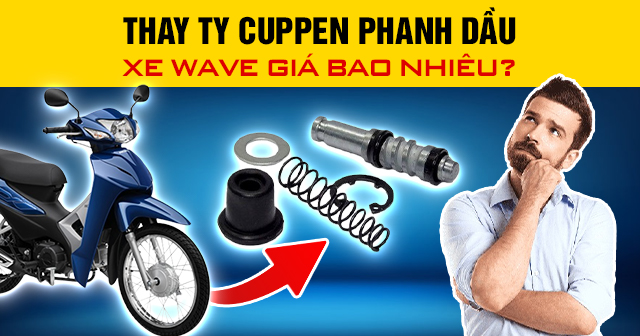 Thay ty cuppen phanh dầu xe Wave giá bao nhiêu?