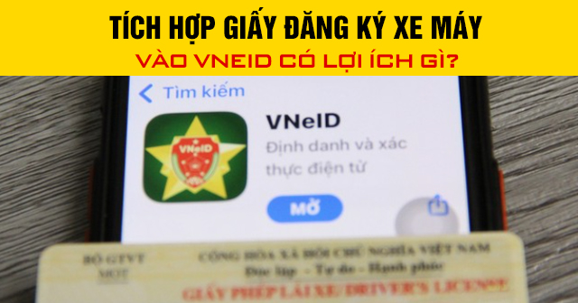 Tích hợp giấy đăng ký xe máy vào VNeID có lợi ích gì?