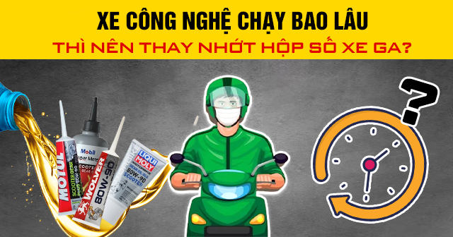 Xe công nghệ chạy bao lâu thì nên thay nhớt hộp số xe ga?