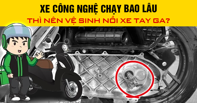 Xe công nghệ chạy bao lâu thì nên vệ sinh nồi xe tay ga?