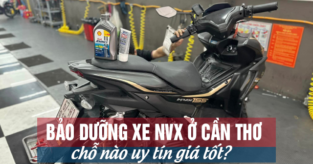 Bảo dưỡng xe NVX ở Cần Thơ chỗ nào uy tín giá tốt?