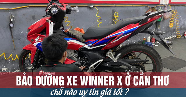 Bảo dưỡng xe Winner X ở Cần Thơ chỗ nào uy tín giá tốt?