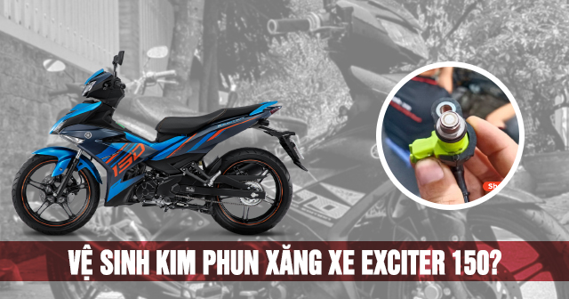 Bao lâu thì nên vệ sinh kim phun xăng xe Exciter 150?