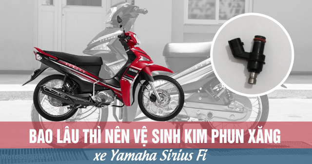 Bao lâu thì nên vệ sinh kim phun xăng xe Sirius Fi?