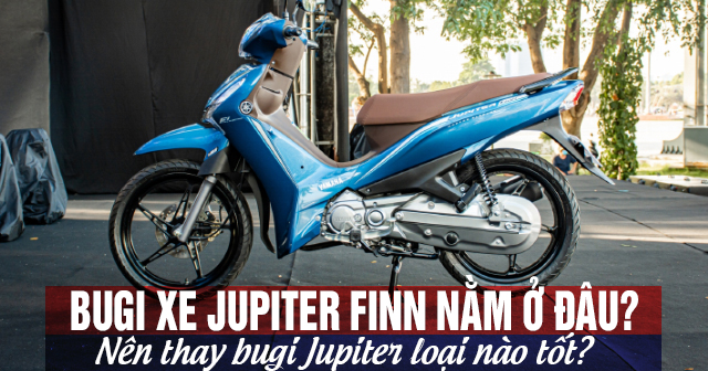 Bugi xe Jupiter Finn nằm ở đâu? Nên thay bugi Jupiter loại nào tốt?