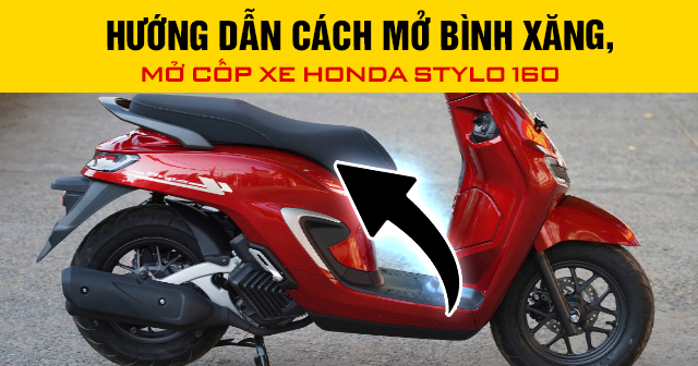 Hướng dẫn cách mở bình xăng, mở cốp xe Honda Stylo 160