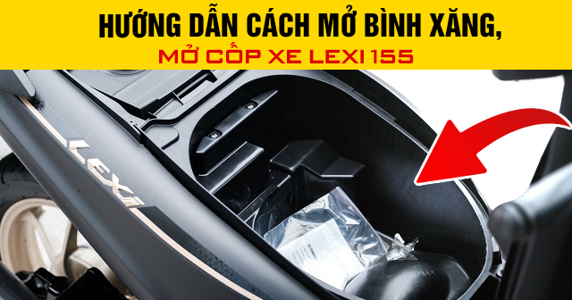 Hướng dẫn cách mở bình xăng, mở cốp xe Lexi 155