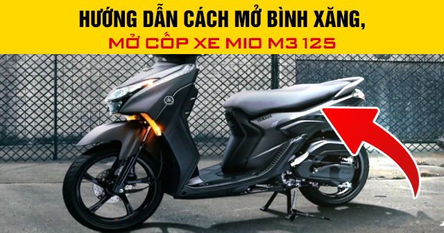 Hướng dẫn cách mở bình xăng, mở cốp xe Mio M3 125