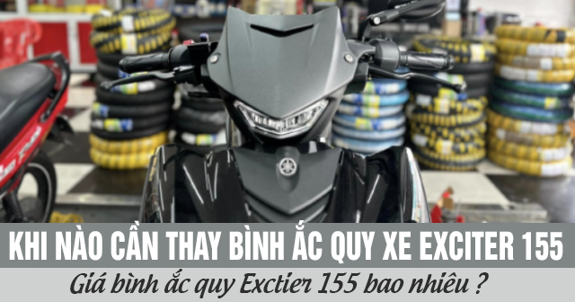 Khi nào cần thay bình ắc quy xe Exciter 155 và giá bao nhiêu?