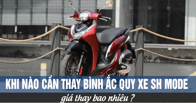 Khi nào cần thay bình ắc quy xe SH Mode và giá bao nhiêu?