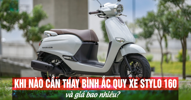 Khi nào cần thay bình ắc quy xe Stylo 160 và giá bao nhiêu?