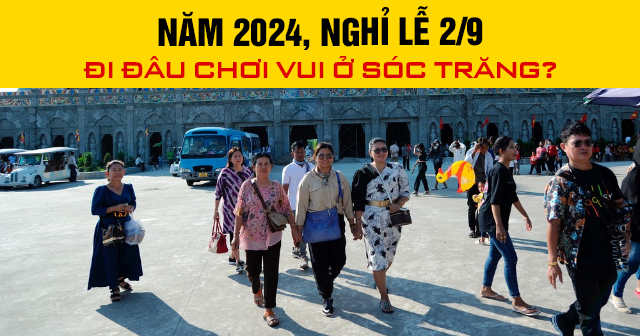 Năm 2024, nghỉ lễ 2/9 đi đâu chơi vui ở Sóc Trăng?