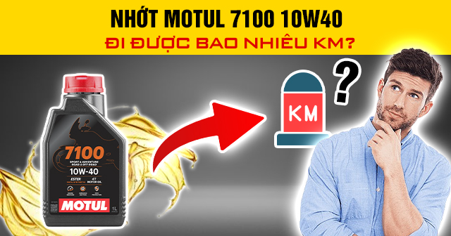 Nhớt Motul 7100 10W40 đi được bao nhiêu km?