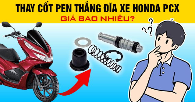 Thay cốt pen thắng đĩa xe Honda PCX giá bao nhiêu?