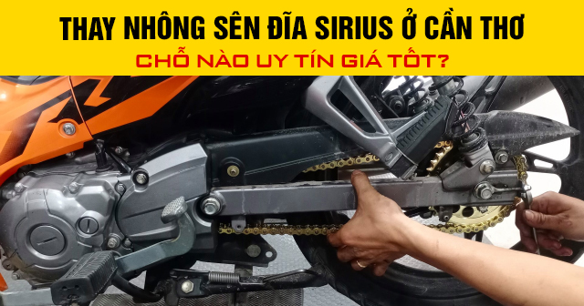 Thay nhông sên đĩa Sirius ở Cần Thơ chỗ nào uy tín giá tốt?