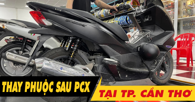 Thay phuộc sau xe PCX ở Cần Thơ chỗ nào uy tín giá tốt?