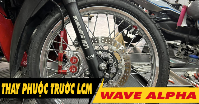 Thay phuộc trước LCM cho xe Wave Alpha có tốt không?