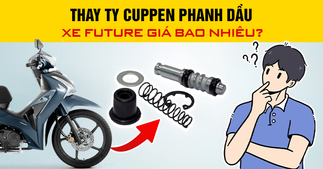 Thay ty cuppen phanh dầu xe Future giá bao nhiêu?