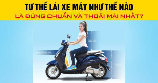 Tư thế lái xe máy như thế nào là đúng chuẩn và thoải mái nhất?