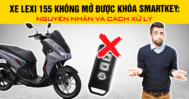 Xe Lexi 155 không mở được khóa Smartkey: Nguyên nhân và cách xử lý