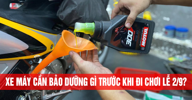 Xe máy cần bảo dưỡng gì trước khi đi chơi lễ 2/9?