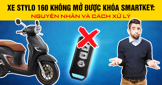 Xe Stylo 160 không mở được khóa Smartkey: Nguyên nhân và cách xử lý