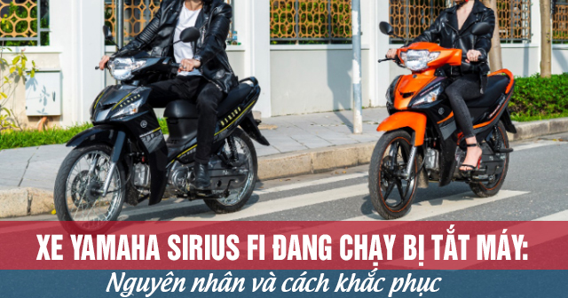 Xe Yamaha Sirius Fi đang chạy bị tắt máy: Nguyên nhân và cách khắc phục