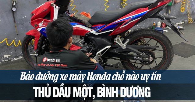 Bảo dưỡng xe máy Honda ở Thủ Dầu Một, Bình Dương chỗ nào uy tín?