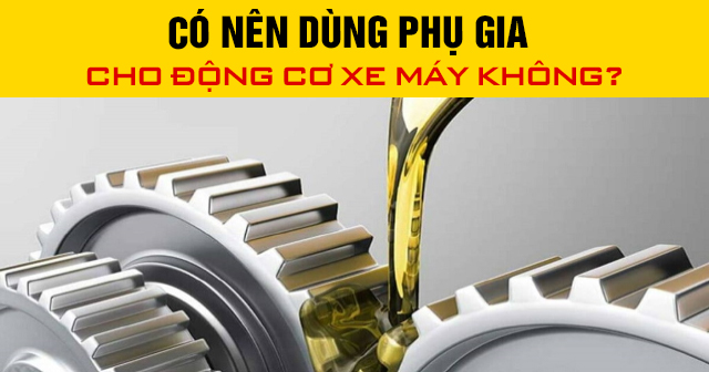 Có nên dùng phụ gia cho động cơ xe máy không?