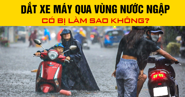 Dắt xe máy qua vùng nước ngập có bị làm sao không?