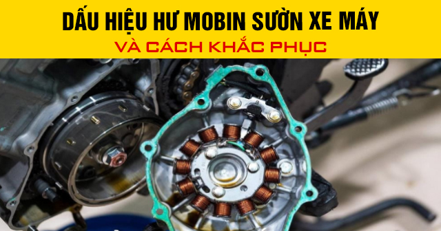 Dấu hiệu hư mobin sườn xe máy và cách khắc phục