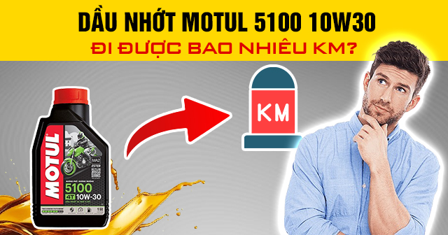 Dầu nhớt Motul 5100 10W30 đi được bao nhiêu km?