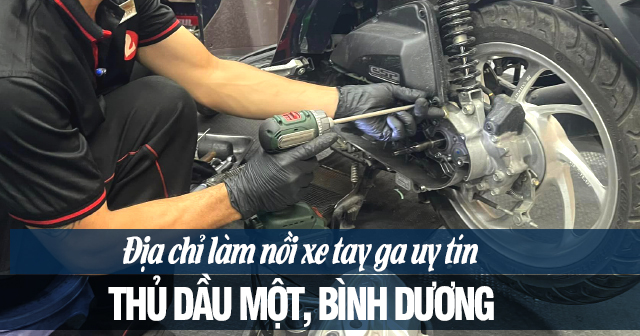 Địa chỉ làm nồi xe tay ga uy tín tại Thủ Dầu Một, Bình Dương