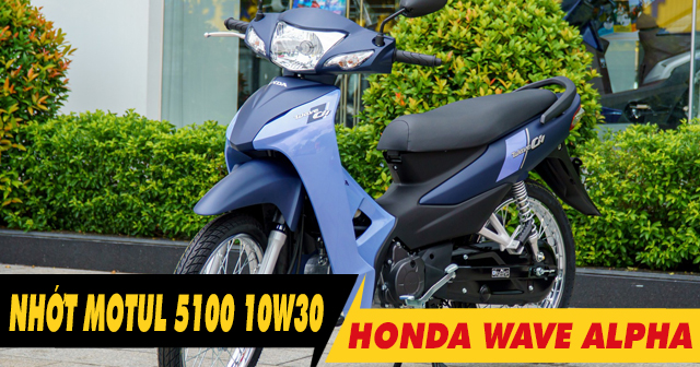 Honda Wave Alpha thay nhớt Motul 5100 10W30 có được không?