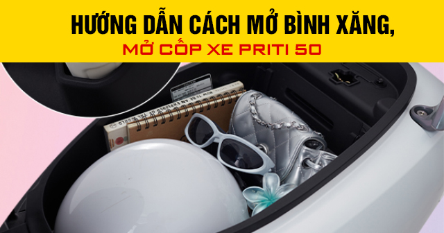 Hướng dẫn cách mở bình xăng, mở cốp xe Priti 50