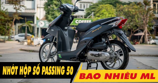 Nhớt hộp số xe Passing 50 bao nhiêu ml? Bao lâu thì nên thay mới?