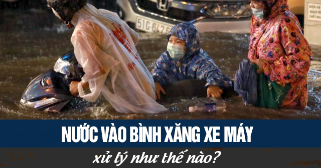 Nước vào bình xăng xe máy phải xử lý như thế nào?