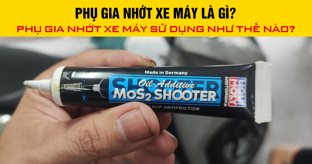 Phụ gia nhớt xe máy là gì? Sử dụng như thế nào?