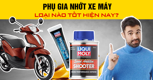 Phụ gia nhớt xe máy loại nào tốt hiện nay?