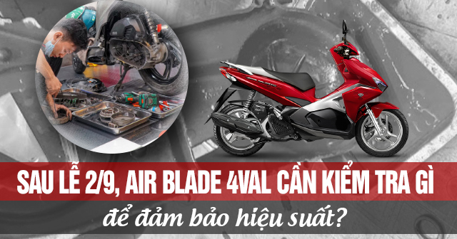 Sau lễ 2/9, xe Air Blade 4val cần kiểm tra những gì để đảm bảo hiệu suất?