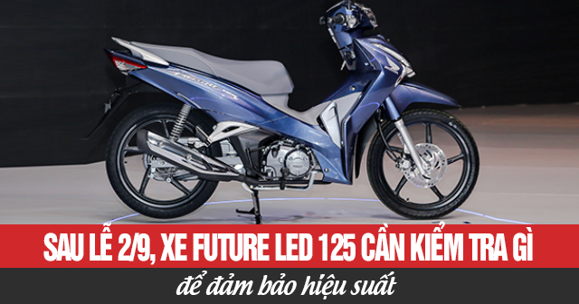 Sau lễ 2/9, xe Future Led 125 cần kiểm tra những gì để đảm bảo hiệu suất?