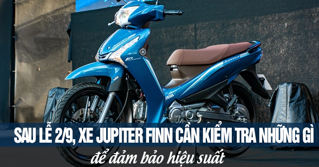 Sau lễ 2/9, xe Jupiter Finn cần kiểm tra những gì để đảm bảo hiệu suất?
