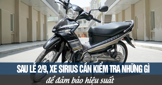 Sau lễ 2/9, xe Sirius Fi cần kiểm tra những gì để đảm bảo hiệu suất?