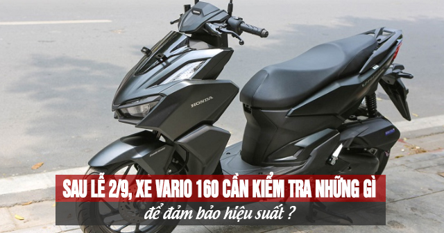 Sau lễ 2/9, xe Vario 160 cần kiểm tra những gì để đảm bảo hiệu suất?